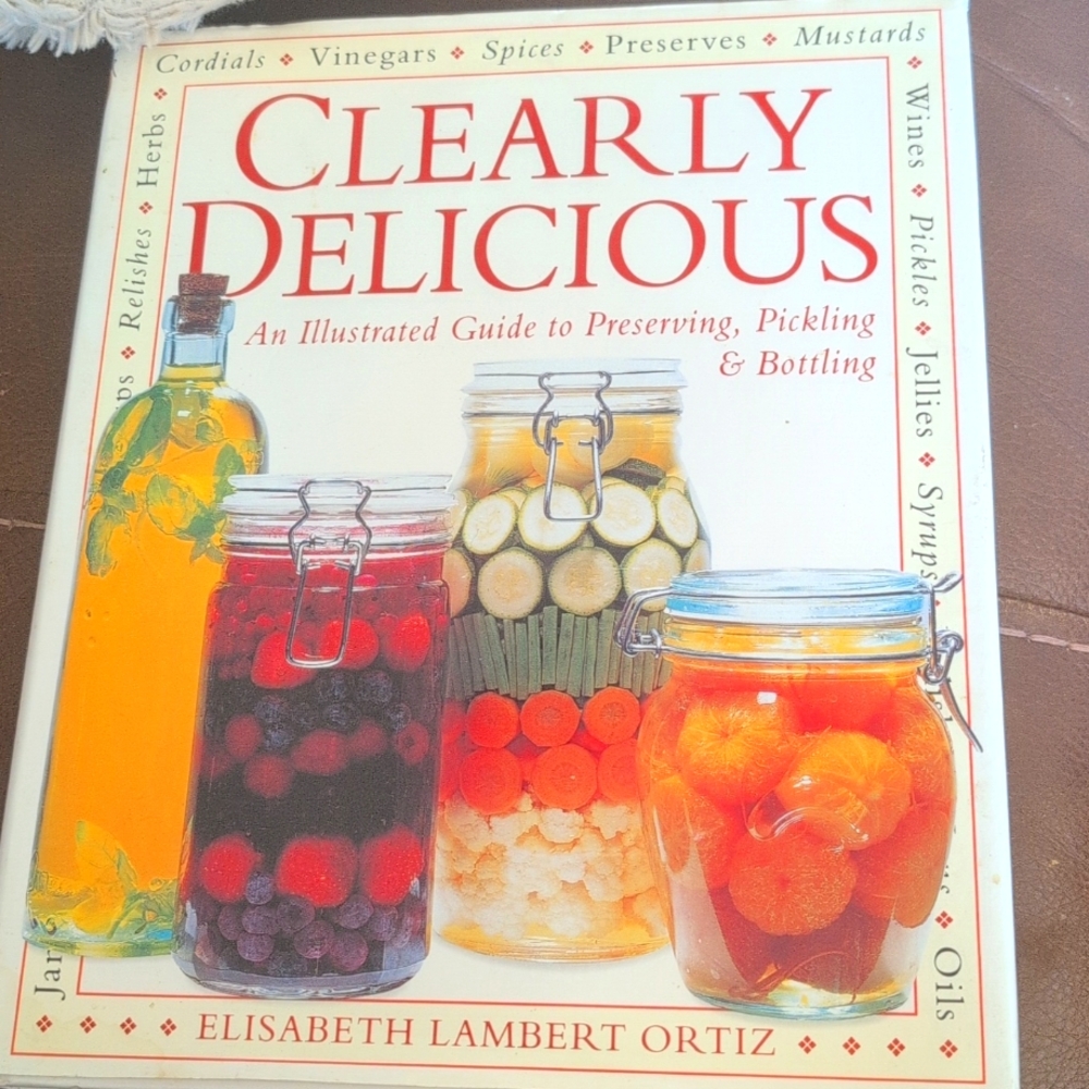 Clearly Delicious Guide to Preserving, pickling, and bottling